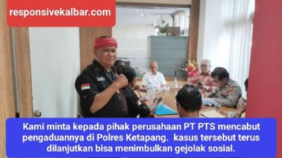 Kami minta kepada pihak perusahaan PT PTS mencabut pengaduannya di Polres Ketapang. kasus tersebut terus dilanjutkan bisa menimbulkan gejolak sosial